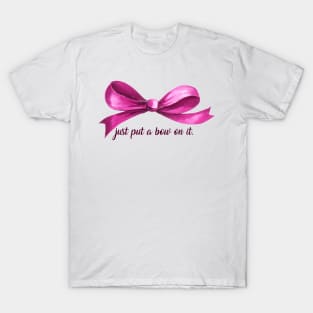 just put a bow on it T-Shirt